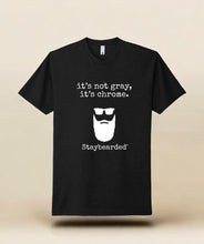 Staybearded® T-shirts - IT’S NOT GRAY, IT’S CHROME®