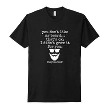 Staybearded® T-shirts " you don't like my beard"