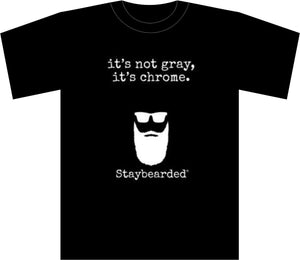 Staybearded® T-shirts "IT’S NOT GRAY, IT’S CHROME"